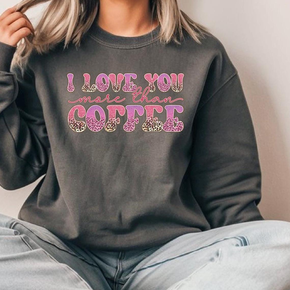 I Love You More Than Coffee" Graphic Tee – Leopard Print & Glitter Text T-Shirt or sweatshirt