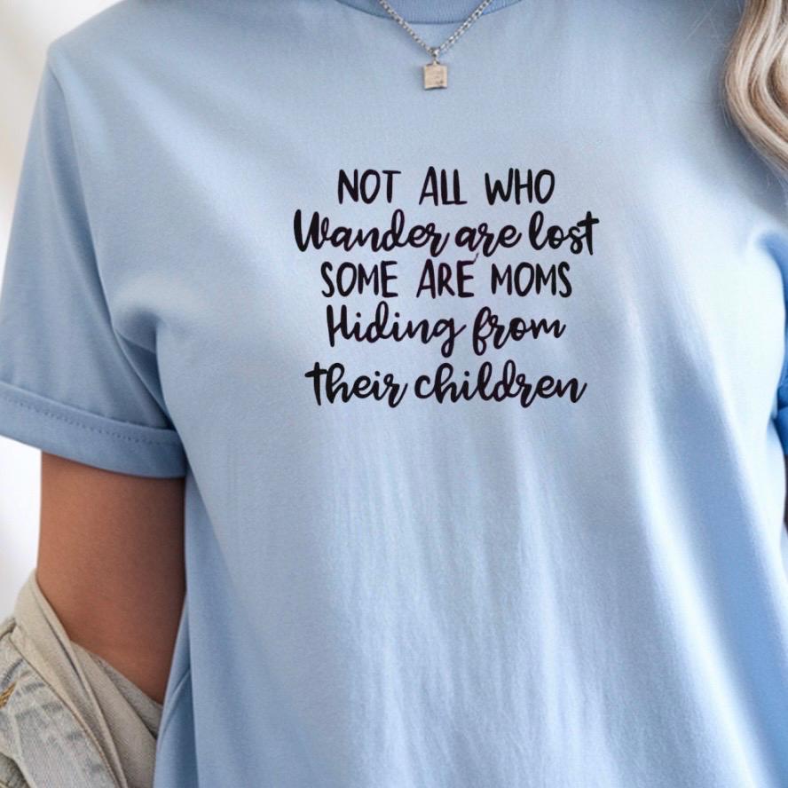 Funny Mom t shirt or  Sweatshirt Not All Who Wander Are Lost Mom Humor Shirt Gift for Moms Mothers Day