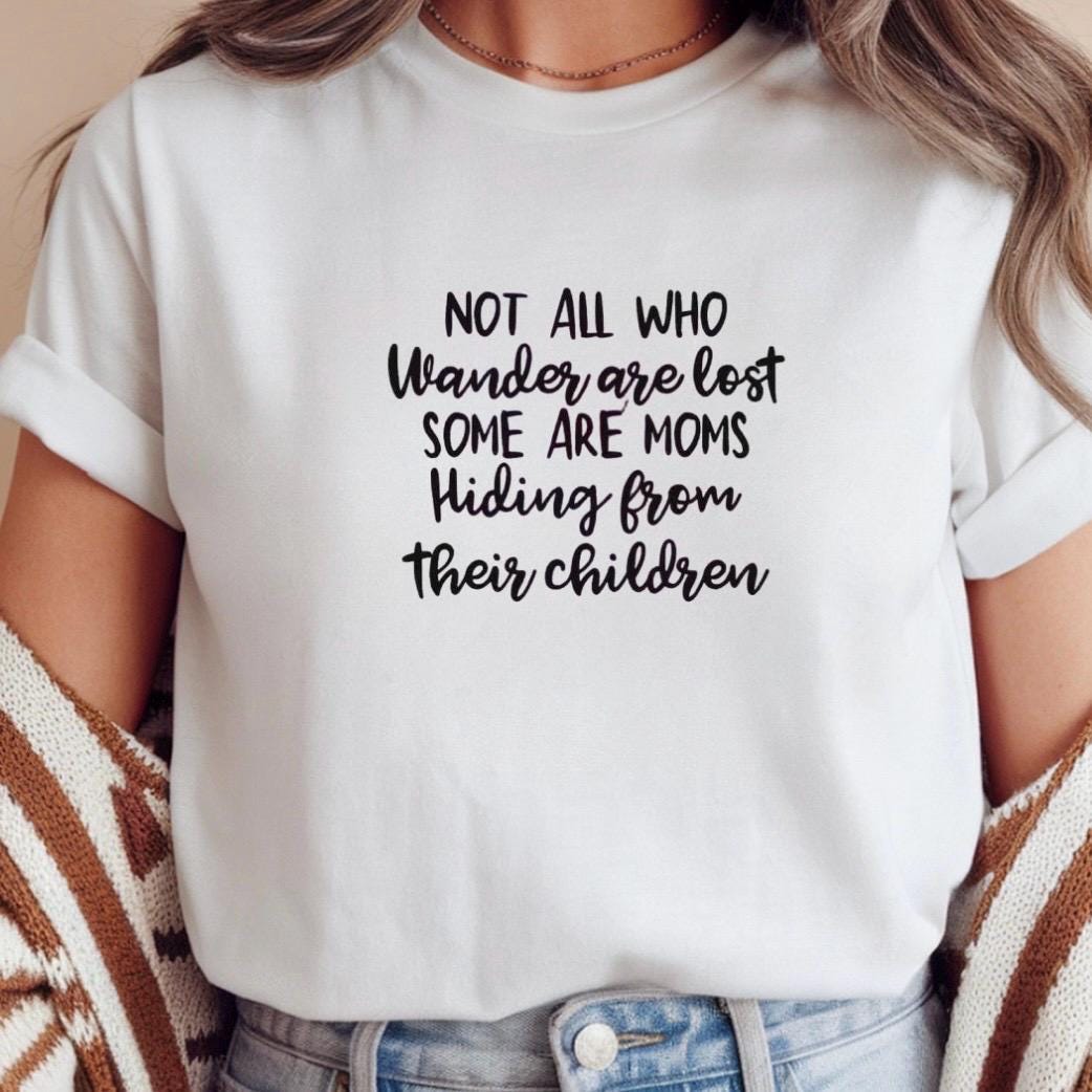 Funny Mom t shirt or  Sweatshirt Not All Who Wander Are Lost Mom Humor Shirt Gift for Moms Mothers Day