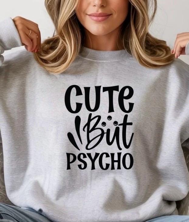 Cute But Psycho Shirt Funny Graphic Tee | Sarcastic Humor T-Shirt | Gildan Unisex Sweatshirt