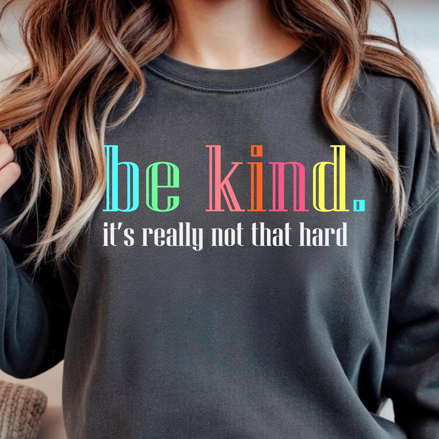 Be Kind Shirt or Sweatshirt – Motivational Quote Tee – Gildan Everyday Wear for Teens & Adults