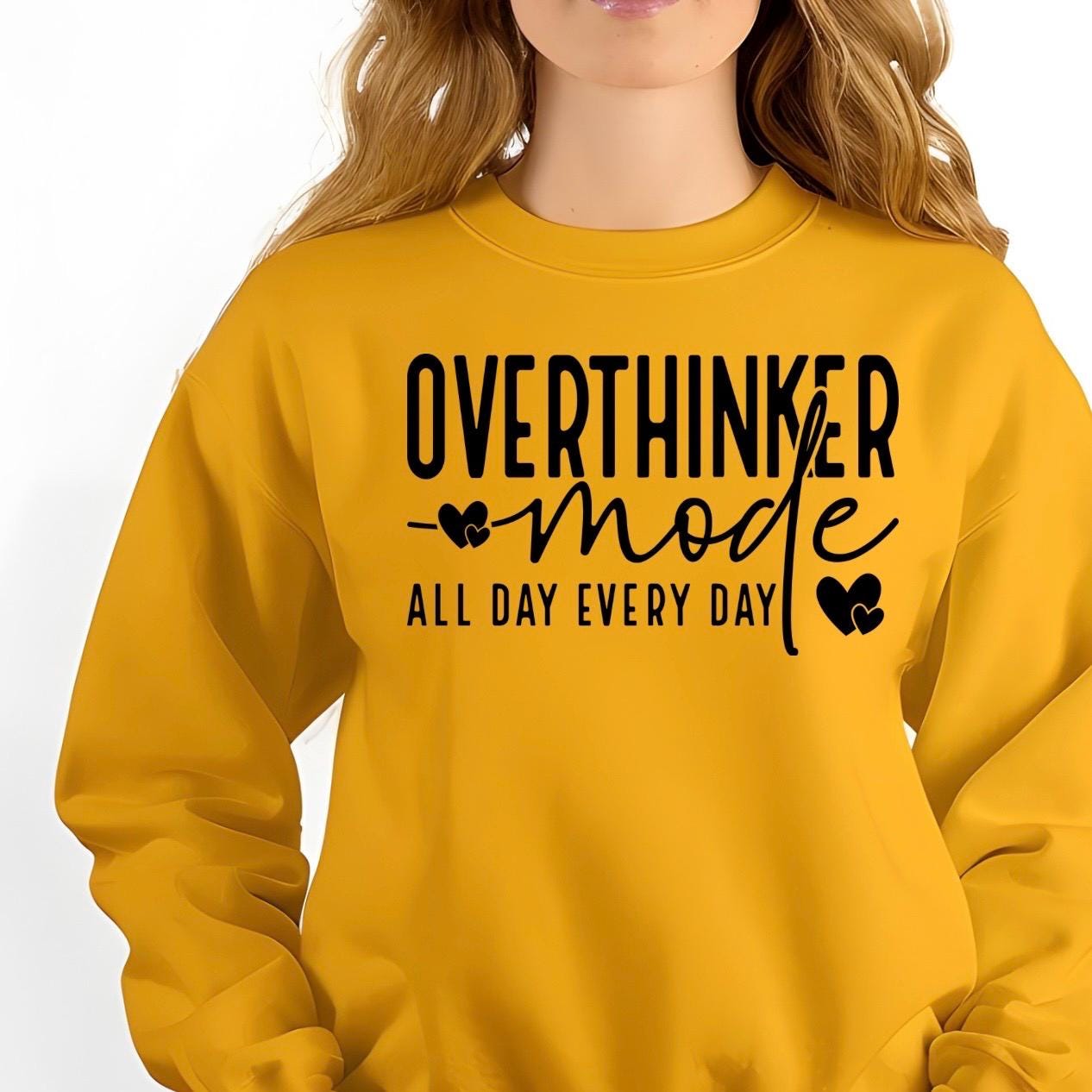 OVERTHINKER mode ALL DAY EVERY DAY t shirt or sweatshirt