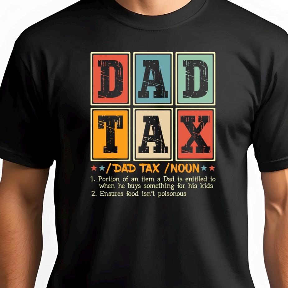 Funny Dad Tax T-Shirt or sweatshirt – Fatherhood Definition Tee – Retro Style Gift for Dads – New Dad Humor Shirt