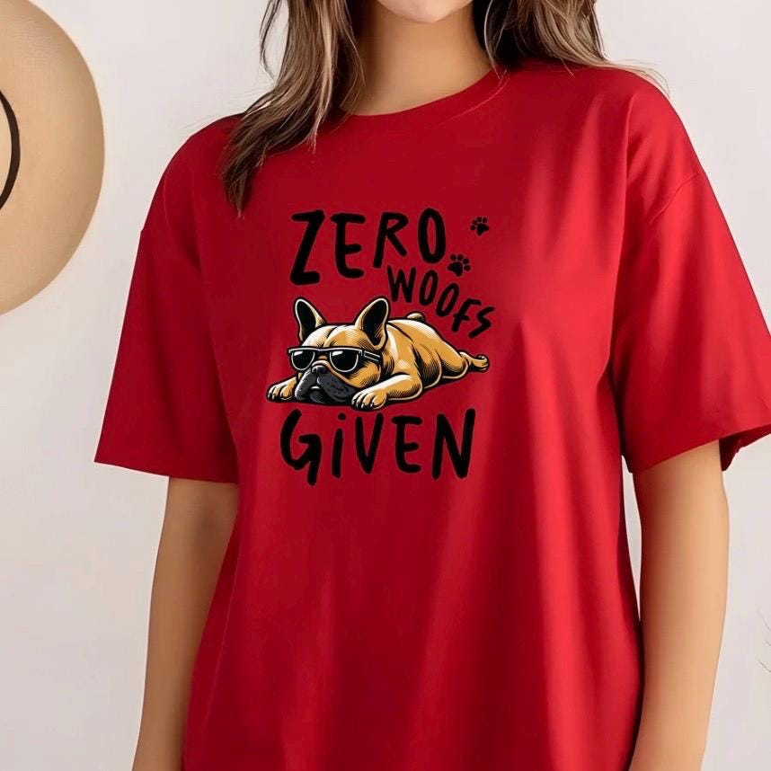 Zero Woofs Given Funny Dog Shirt | French Bulldog T-Shirt | Lazy Dog Graphic Tee | Unisex Gift for Dog Lovers | Pet Humor Shirt