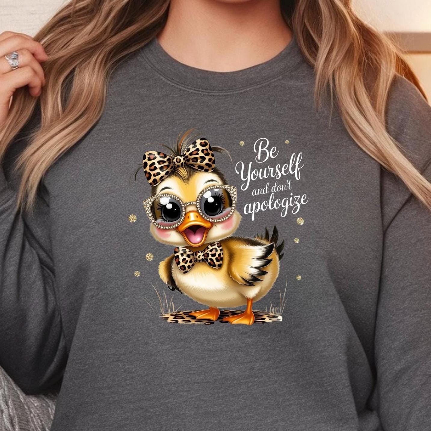 Be Yourself Shirt Cute Duck Shirt or sweatshirt Funny Animal Tee Inspirational Shirt Gift for Her Tee