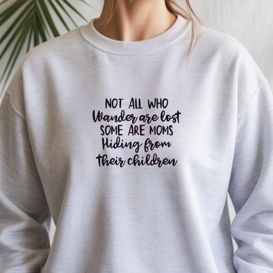Funny Mom Sweatshirt Not All Who Wander Are Lost Mom Humor Shirt Gift for Moms Mothers Day