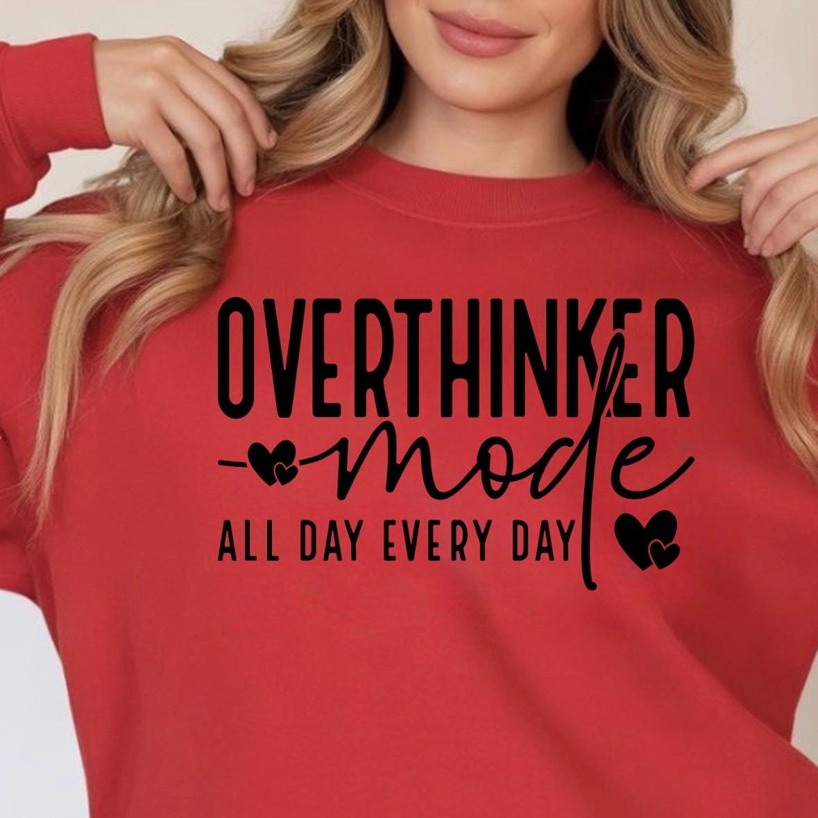 OVERTHINKER mode ALL DAY EVERY DAY t shirt or sweatshirt