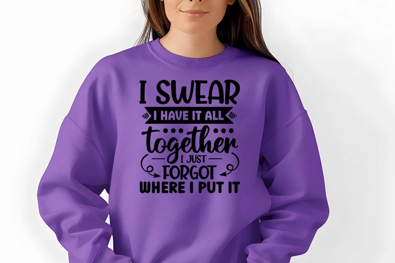 Funny Quote Tee or Sweatshirt: I Swear I Have It All Together