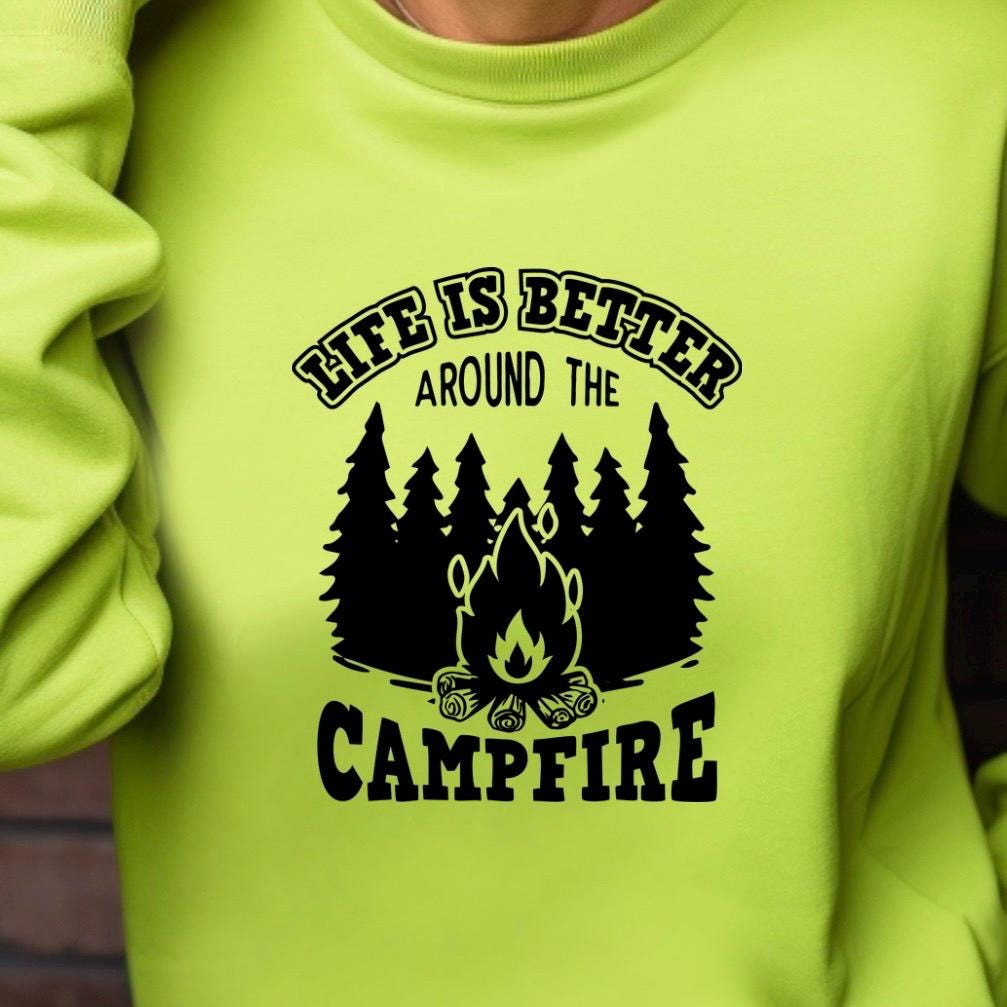 Life Is Better Around the Campfire Shirt or Sweatshirt – Camping Bonfire Forest Outdoor Lover Gift