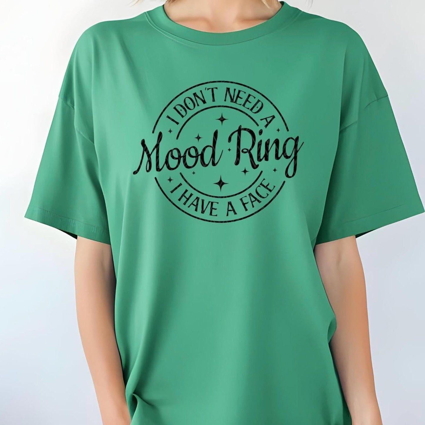 I Don't Need A Mood Ring I have a face| Funny sarcastic shirt or sweatshirt for those with a sense of humor