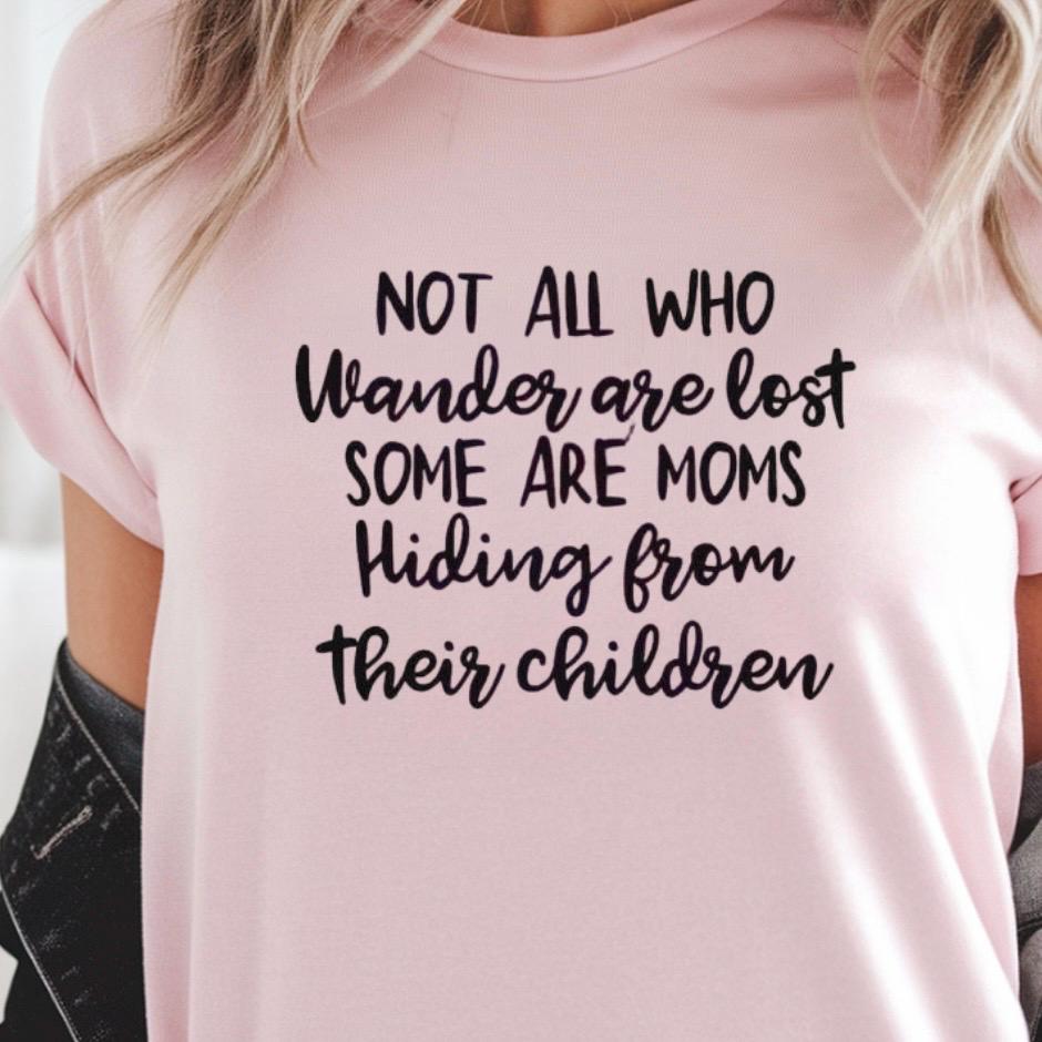 Funny Mom t shirt or  Sweatshirt Not All Who Wander Are Lost Mom Humor Shirt Gift for Moms Mothers Day