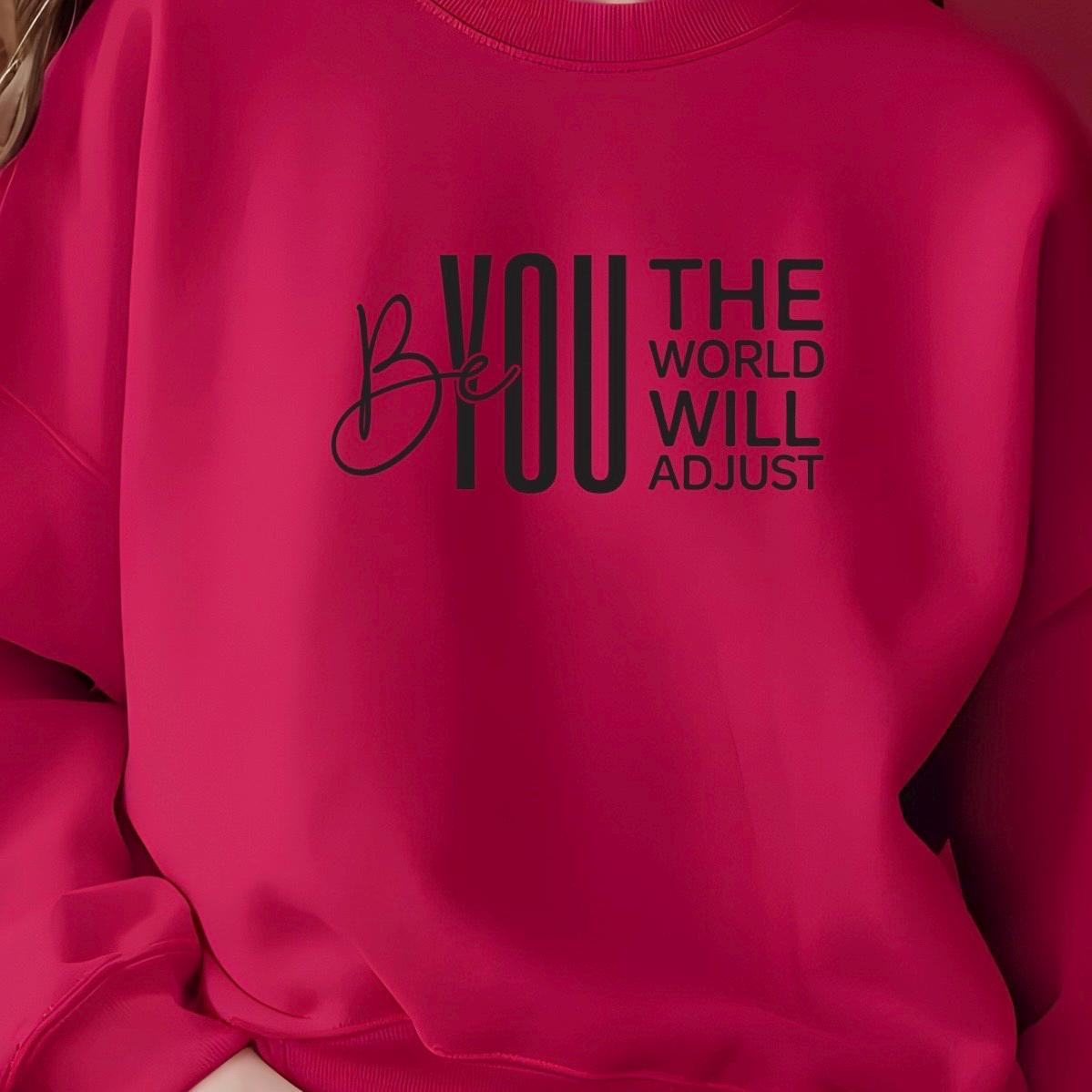 Be You The World Will Adjust Shirt, Motivational Quote Tee, Confidence Sweatshirt Gift