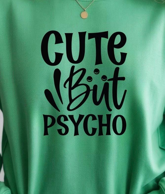 Cute But Psycho Shirt Funny Graphic Tee | Sarcastic Humor T-Shirt | Gildan Unisex Sweatshirt