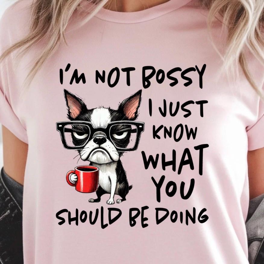 I am not bossy, Funny Boston Terrier Shirt or Sweatshirt – Dog Lover Gift – Coffee Quote – Gildan Unisex Apparel