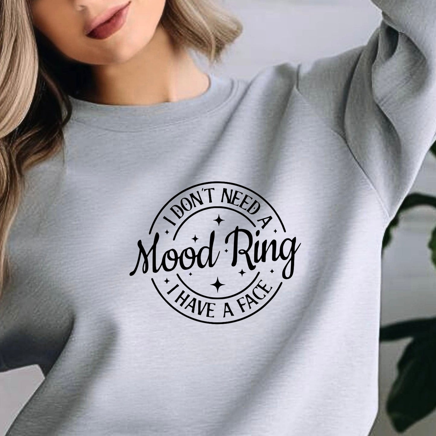 I Don't Need A Mood Ring I Have A Face T-Shirt | Sarcastic Crewneck Sweatshirt