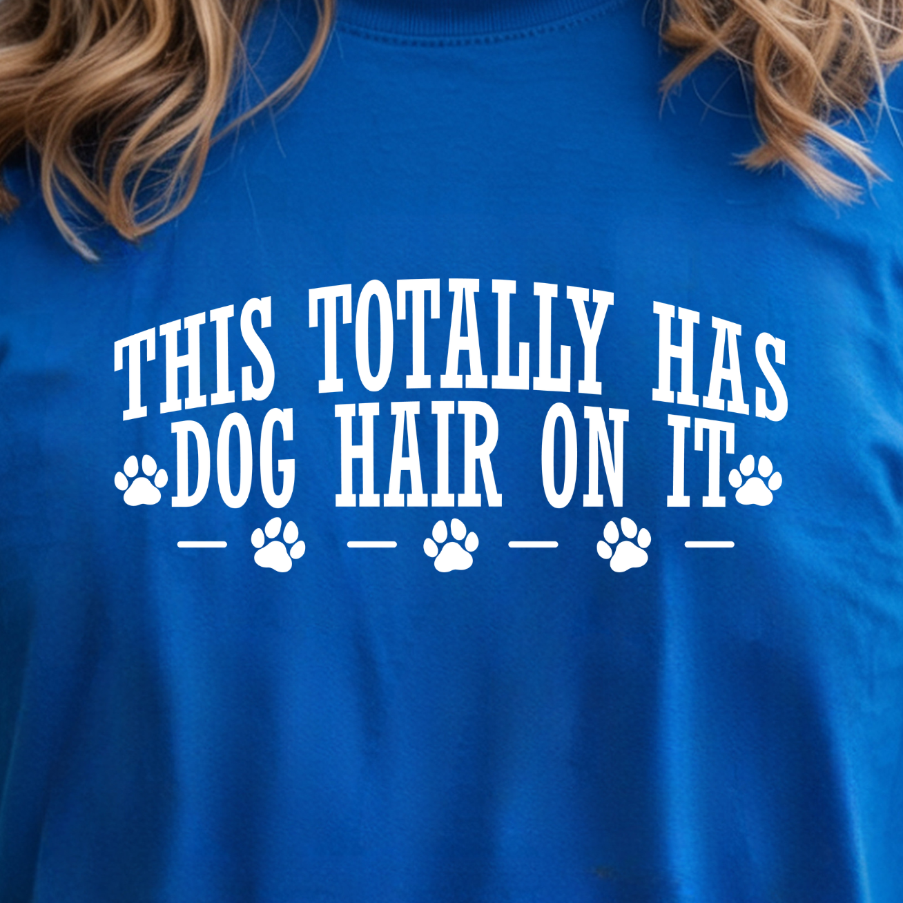 This Totally Has Dog Hair On It Tee or Sweatshirt