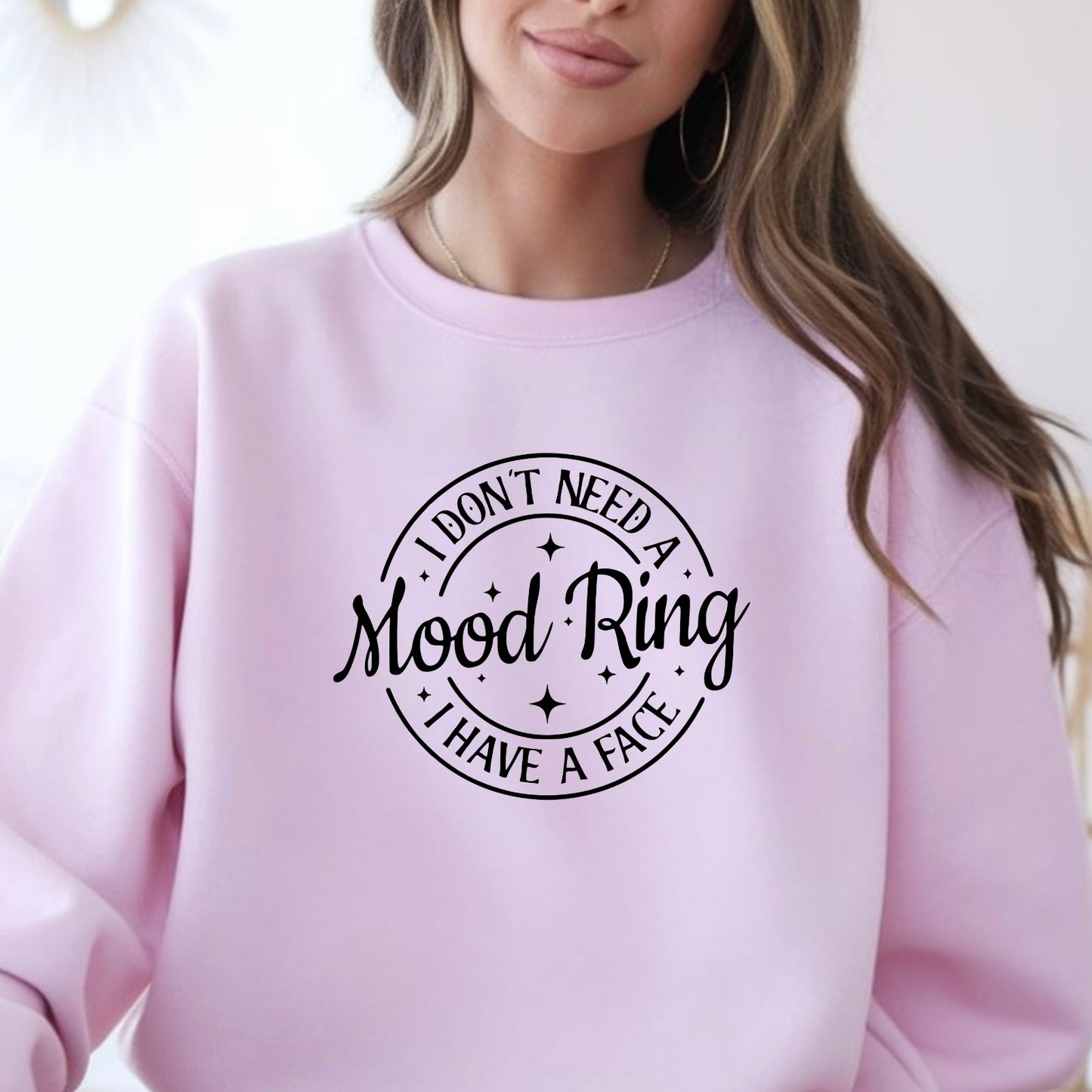 I Don't Need A Mood Ring I Have A Face T-Shirt | Sarcastic Crewneck Sweatshirt