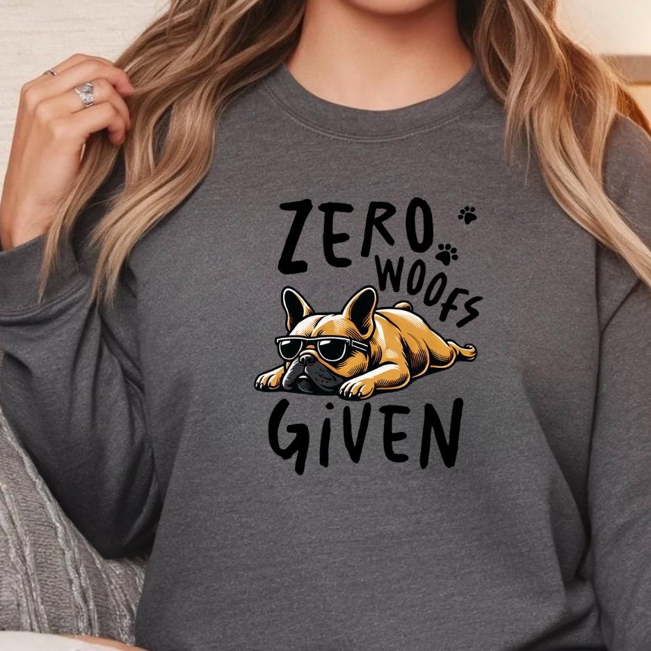 Zero Woofs Given Funny Dog Shirt | French Bulldog T-Shirt | Lazy Dog Graphic Tee | Unisex Gift for Dog Lovers | Pet Humor Shirt