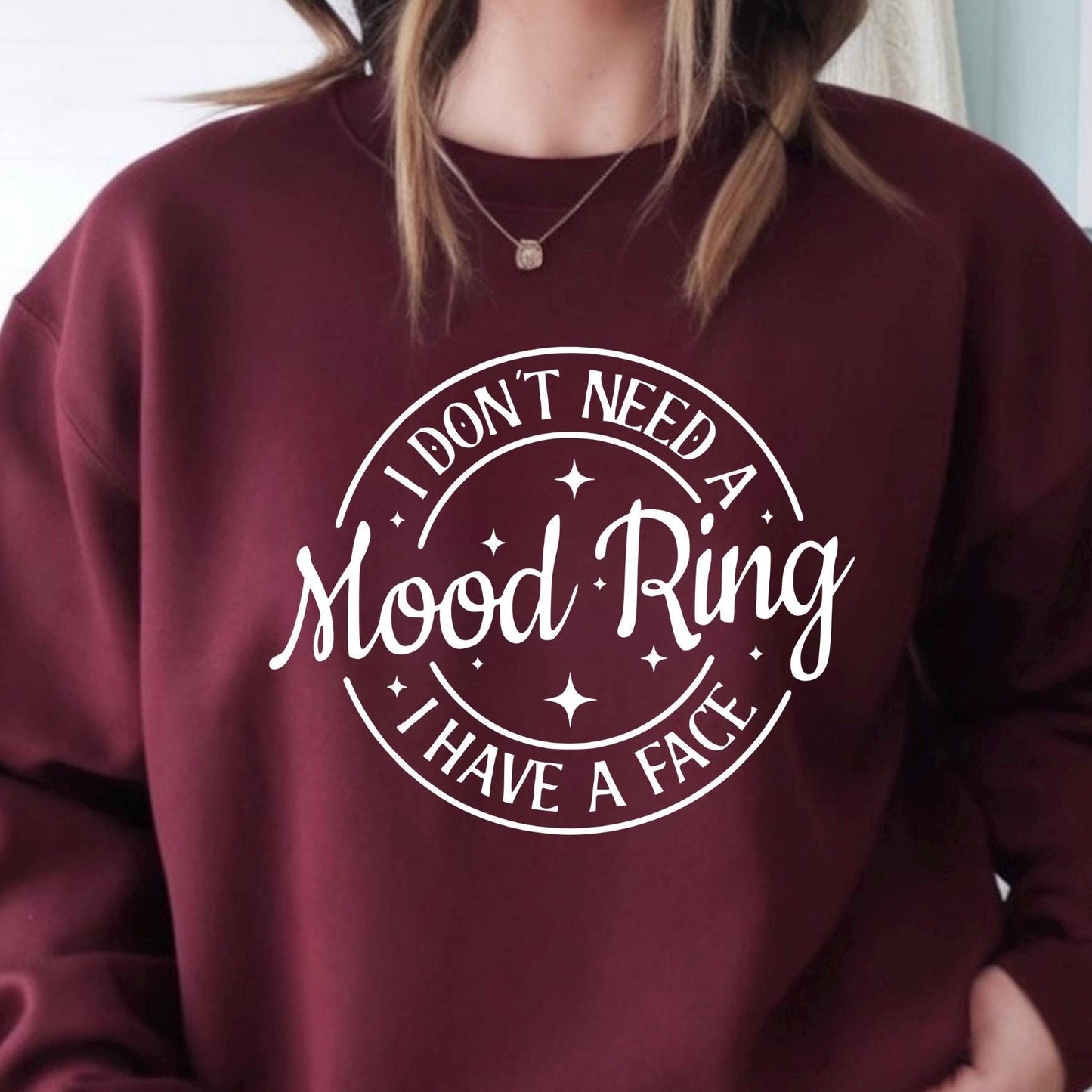 I Don't Need A Mood Ring I Have A Face T-Shirt | Sarcastic Crewneck Sweatshirt