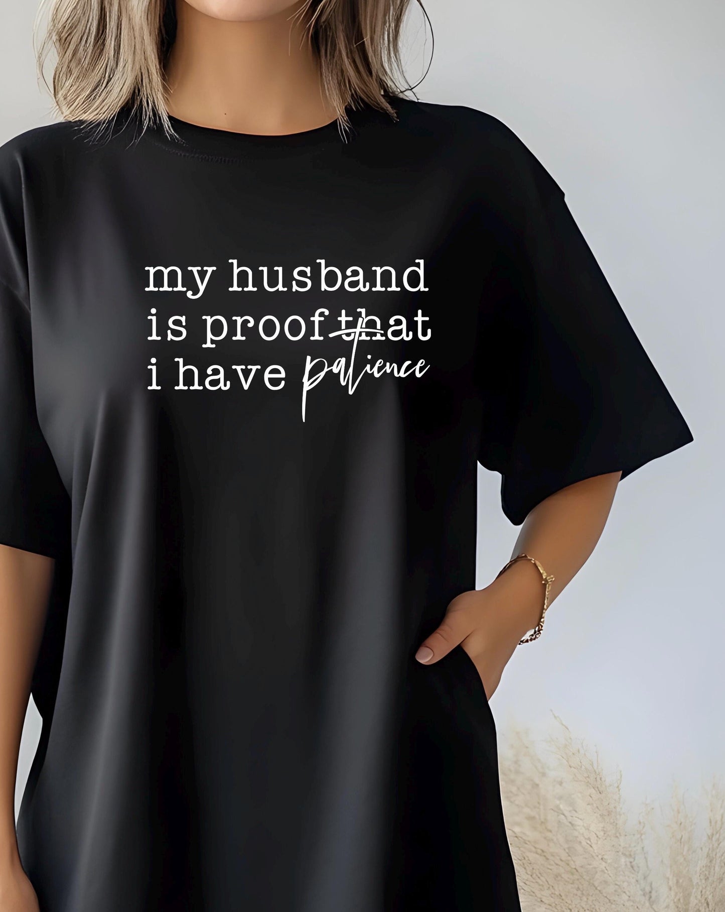 Funny Wife Shirt My Husband Is Proof I Have Patience Tee Humor Shirt Gift for Wife Mom Shirt