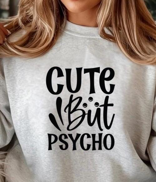 Cute But Psycho Shirt Funny Graphic Tee | Sarcastic Humor T-Shirt | Gildan Unisex Sweatshirt