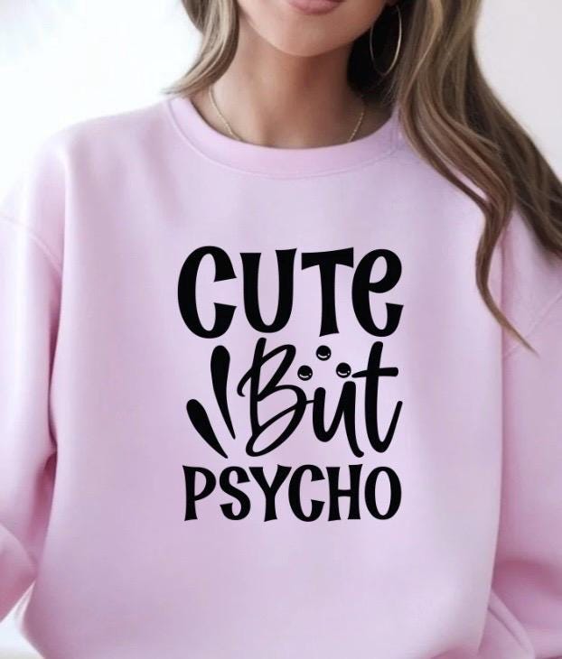 Cute But Psycho Shirt Funny Graphic Tee | Sarcastic Humor T-Shirt | Gildan Unisex Sweatshirt