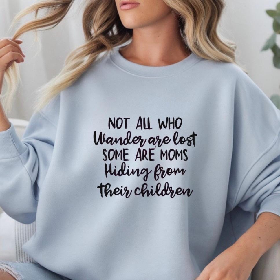 Funny Mom Sweatshirt Not All Who Wander Are Lost Mom Humor Shirt Gift for Moms Mothers Day