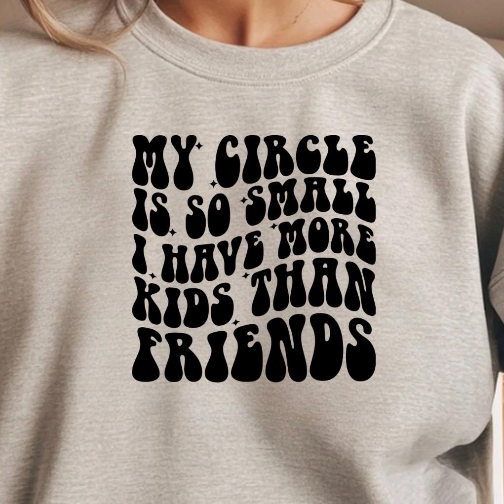 My Circle Is Small Kids Over Friends Tee or sweatshirt