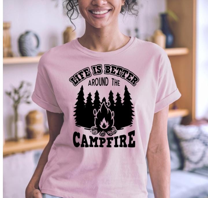 Life Is Better Around the Campfire Shirt or Sweatshirt – Camping Bonfire Forest Outdoor Lover Gift