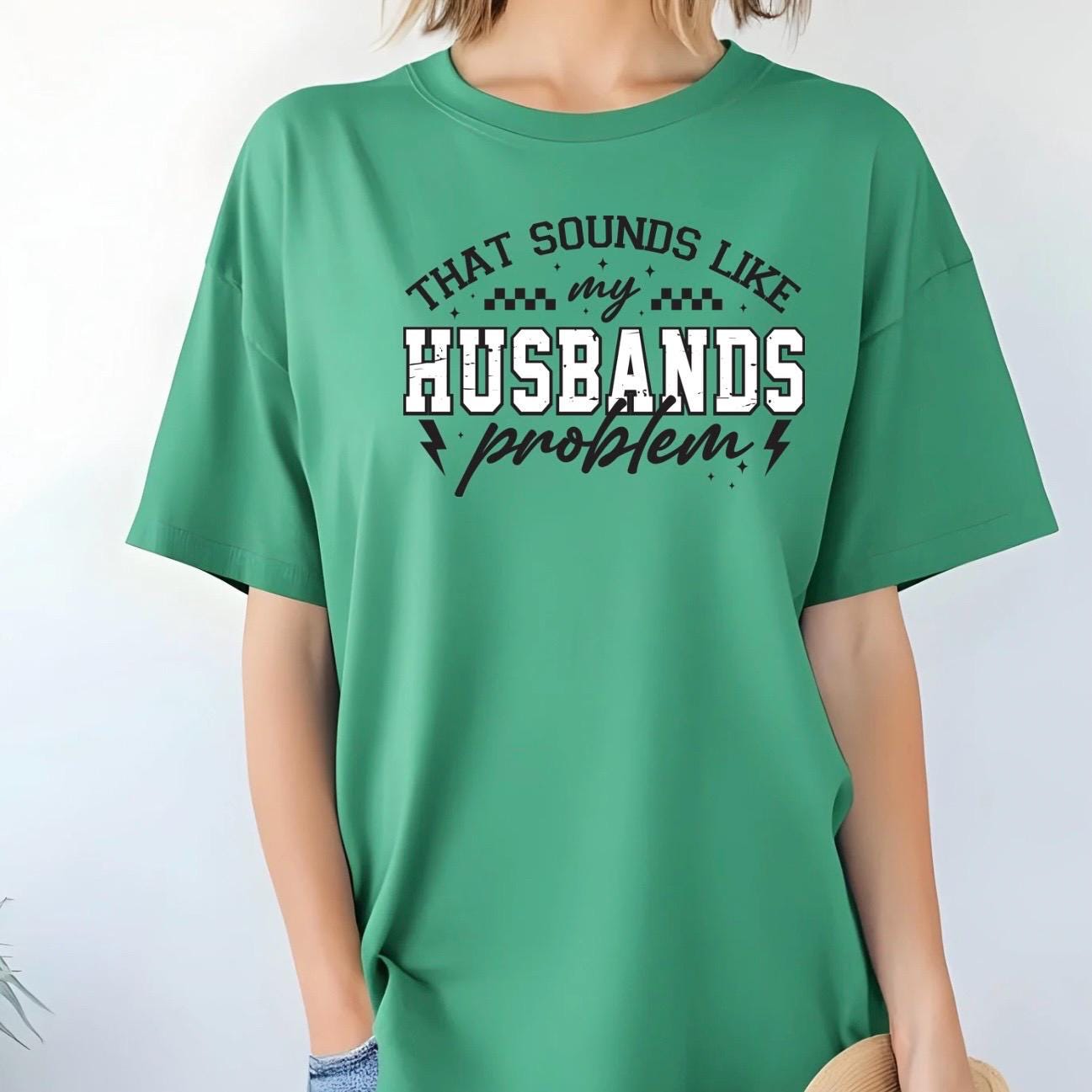 That Sounds Like My Husband's Problem" Funny Graphic T-Shirt or sweatshirt