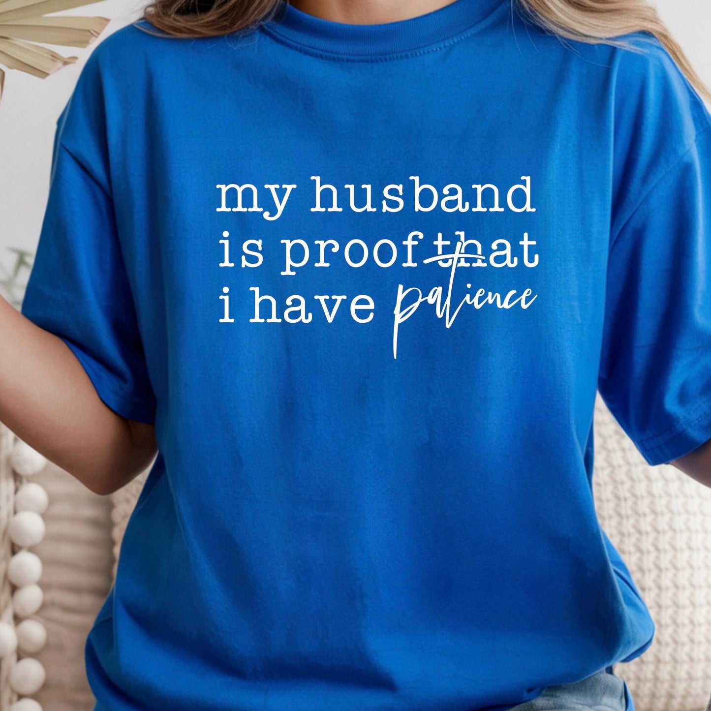 Funny Wife Shirt My Husband Is Proof I Have Patience Tee Humor Shirt Gift for Wife Mom Shirt