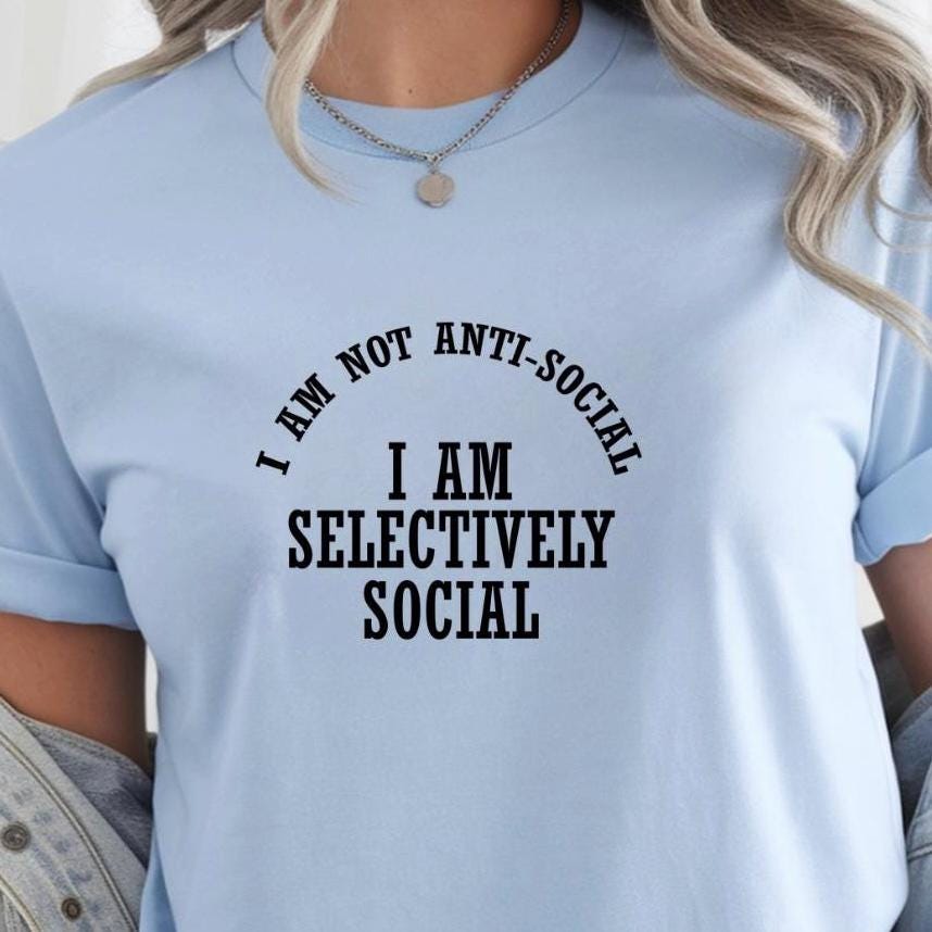 Selectively Social Shirt Funny Sarcastic T Shirt or sweatshirt. Unisex Gildan Tee,  Introvert Humor Gift