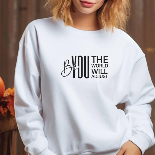 Be You The World Will Adjust Shirt, Motivational Quote Tee, Confidence Sweatshirt Gift