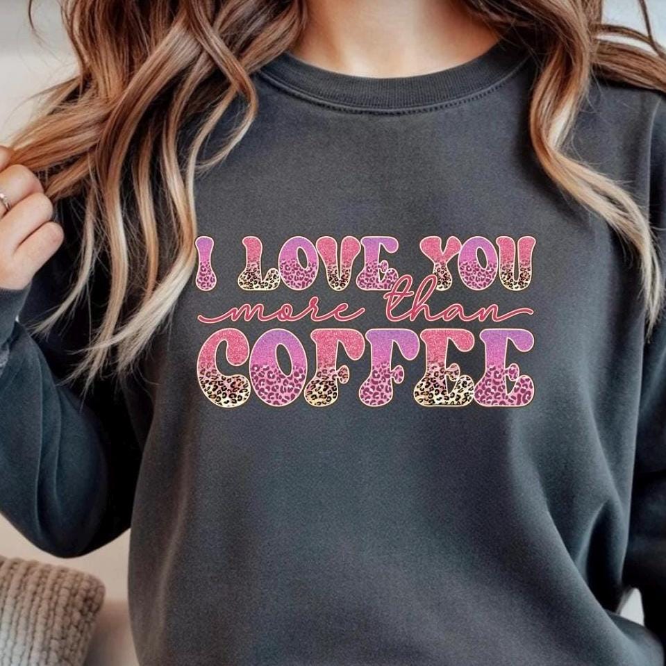 I Love You More Than Coffee" Graphic Tee – Leopard Print & Glitter Text T-Shirt or sweatshirt