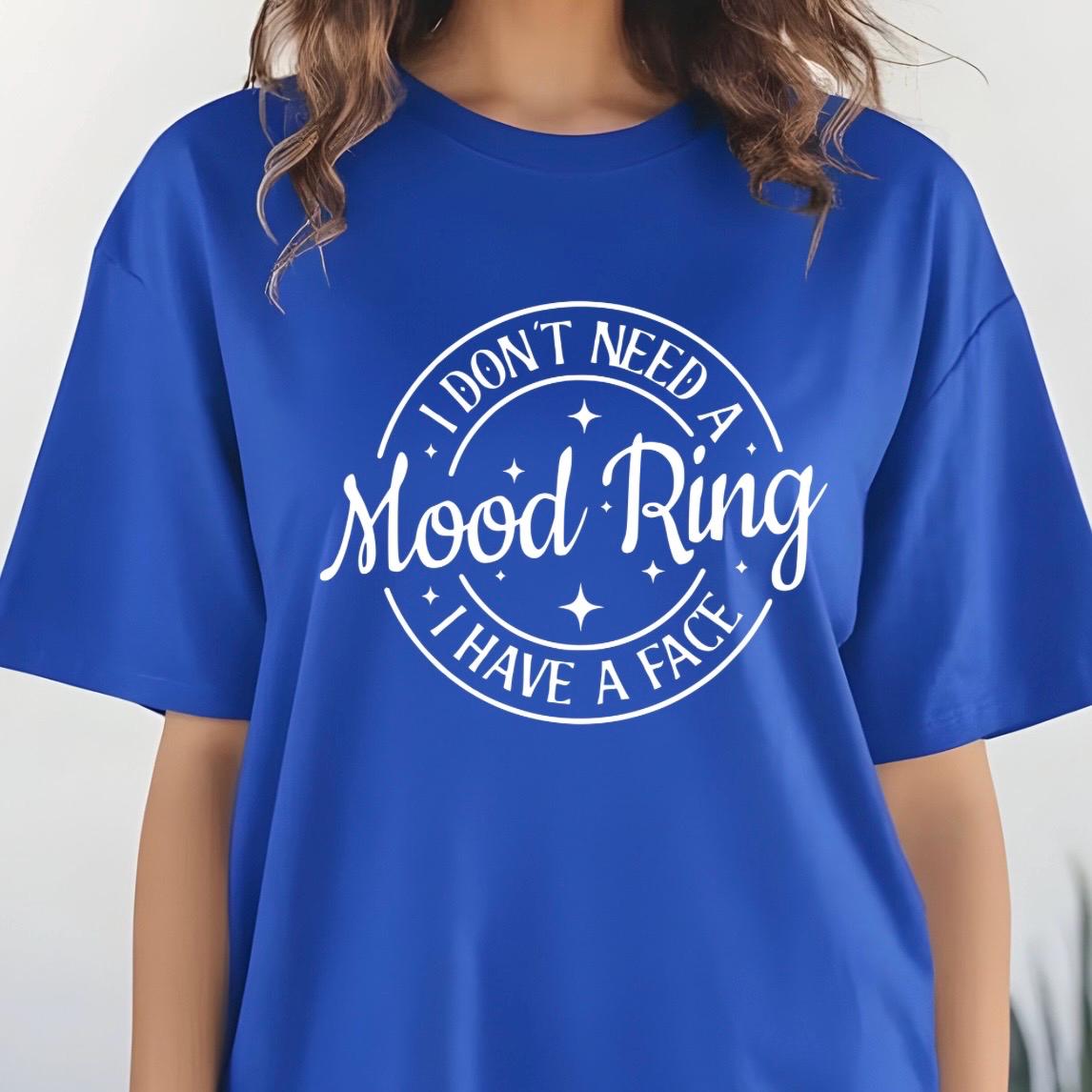 I Don't Need A Mood Ring I Have A Face T-Shirt | Sarcastic Crewneck Sweatshirt