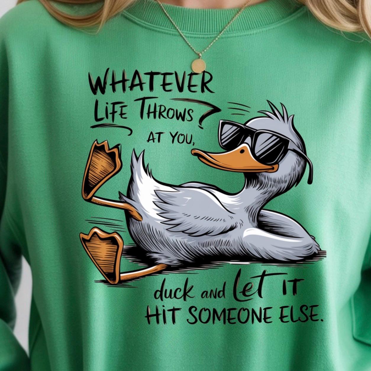 Whatever Life Throws at You Duck Shirt • Funny Duck Sweatshirt • Sarcastic Quote Tee • Humor Graphic Shirt for Adults