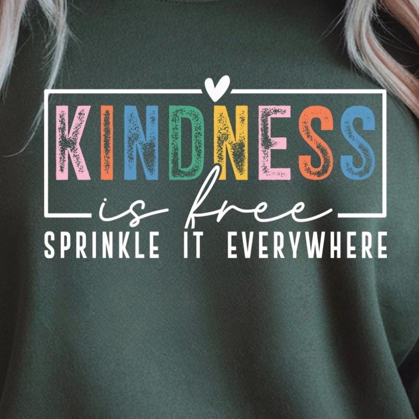 Kindness Is Free Shirt Sweatshirt | Positivity Quote Tee | Mental Health Self Care Gift