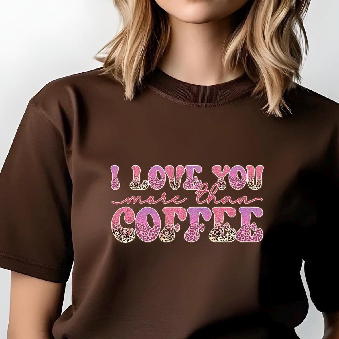I Love You More Than Coffee" Graphic Tee – Leopard Print & Glitter Text T-Shirt or sweatshirt