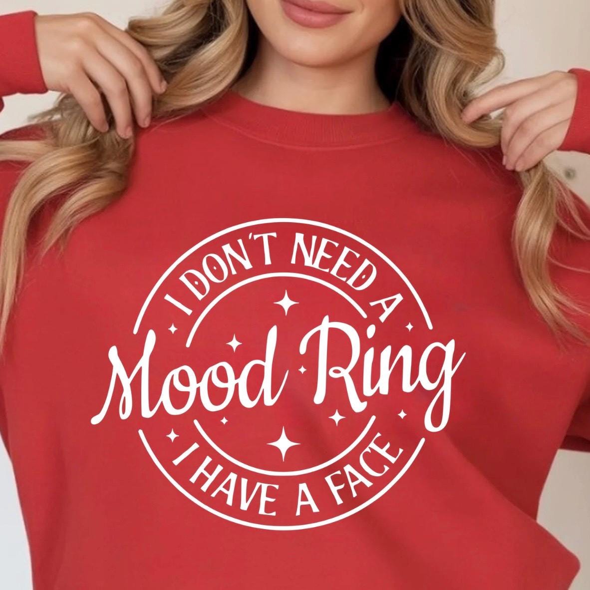 I Don't Need A Mood Ring I Have A Face T-Shirt | Sarcastic Crewneck Sweatshirt