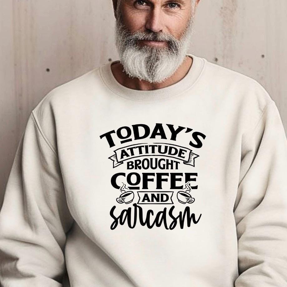Today's Attitude Brought To You By Coffee And Sarcasm Shirt | Funny Sarcastic Sweatshirt