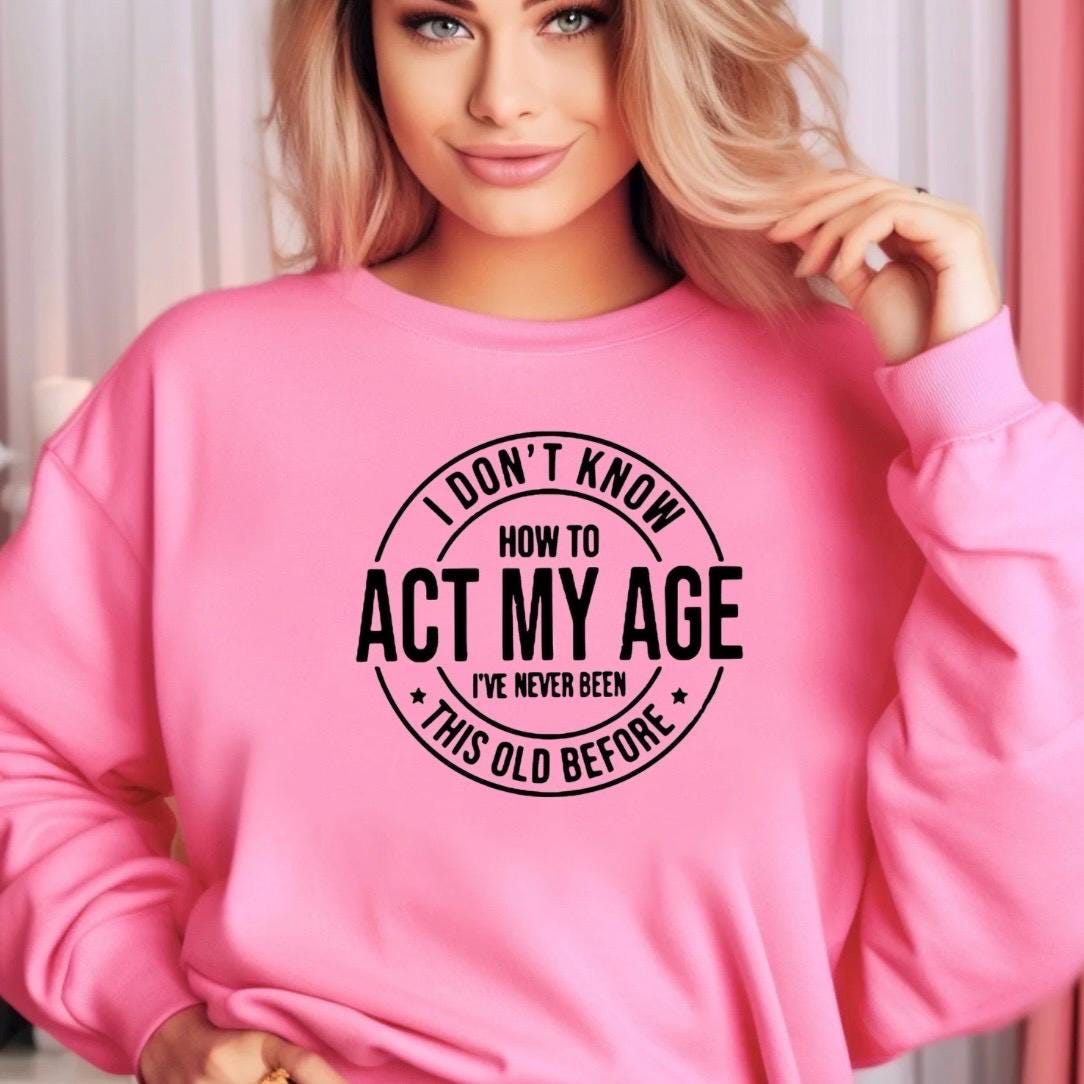 I Don't Know How To Act My Age" Funny Graphic T-Shirt | Sarcastic Birthday Gift Tee