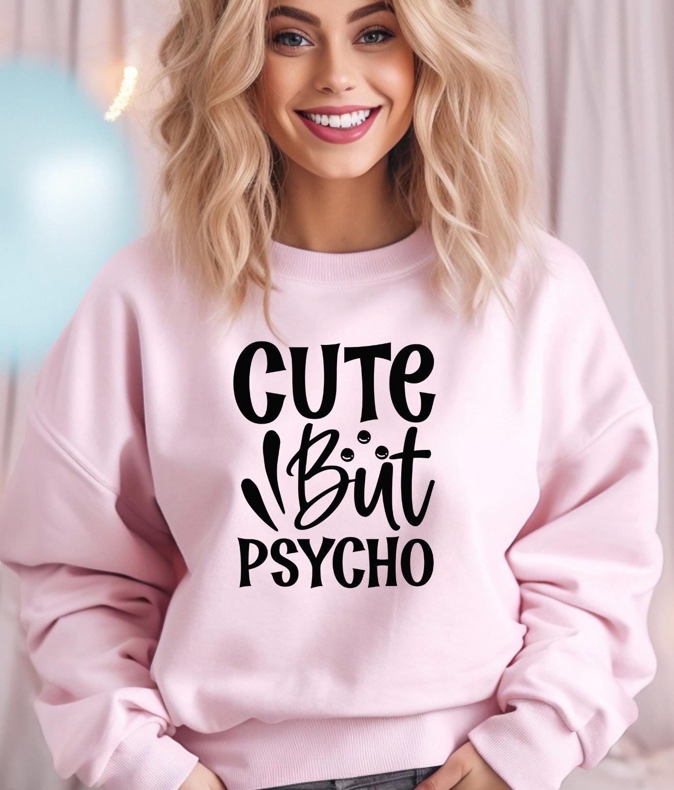 Cute But Psycho Shirt Funny Graphic Tee | Sarcastic Humor T-Shirt | Gildan Unisex Sweatshirt