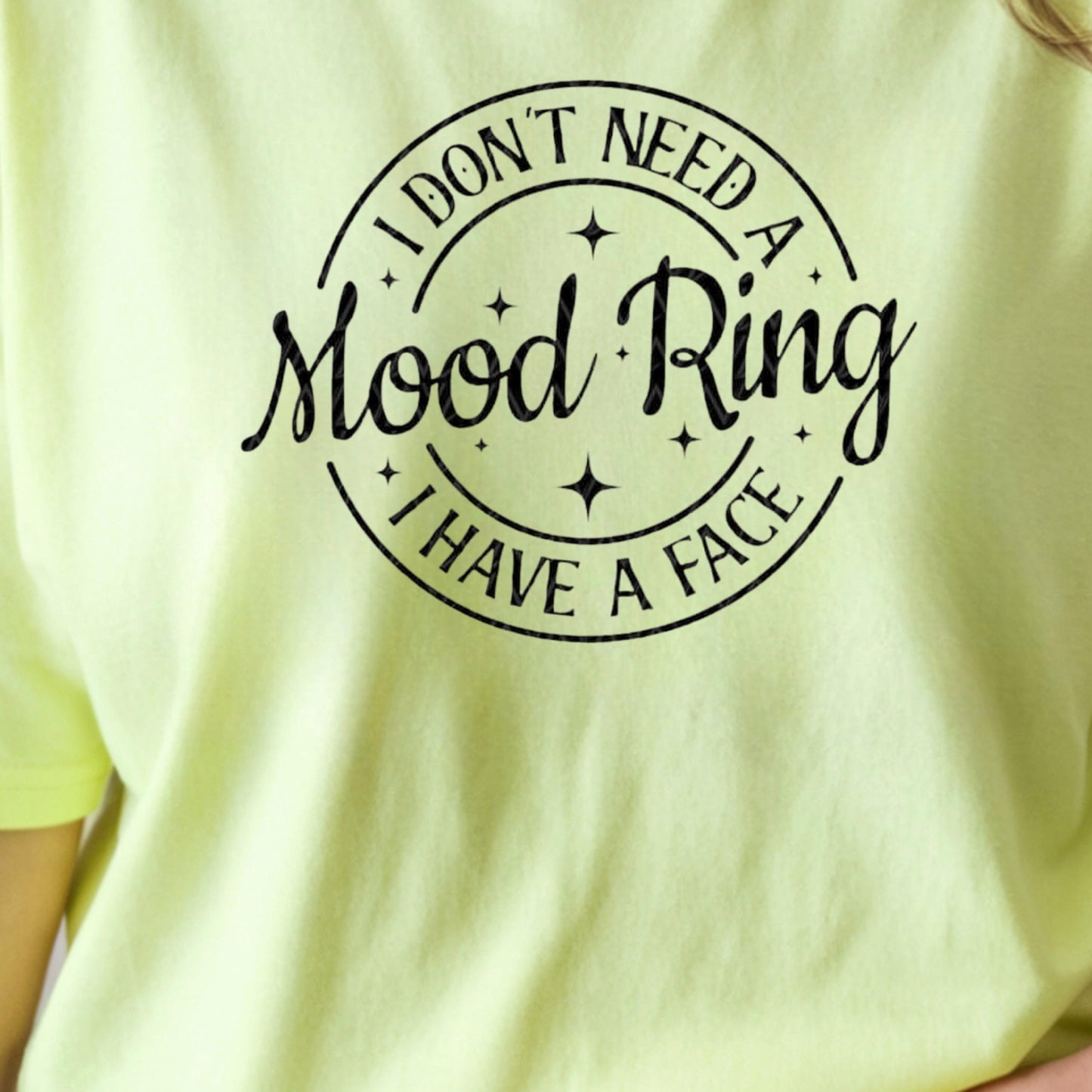I Don't Need A Mood Ring I have a face| Funny sarcastic shirt or sweatshirt for those with a sense of humor