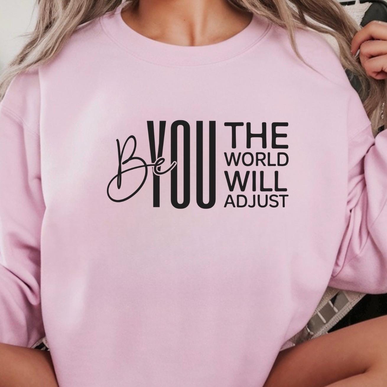 Be You The World Will Adjust Shirt, Motivational Quote Tee, Confidence Sweatshirt Gift