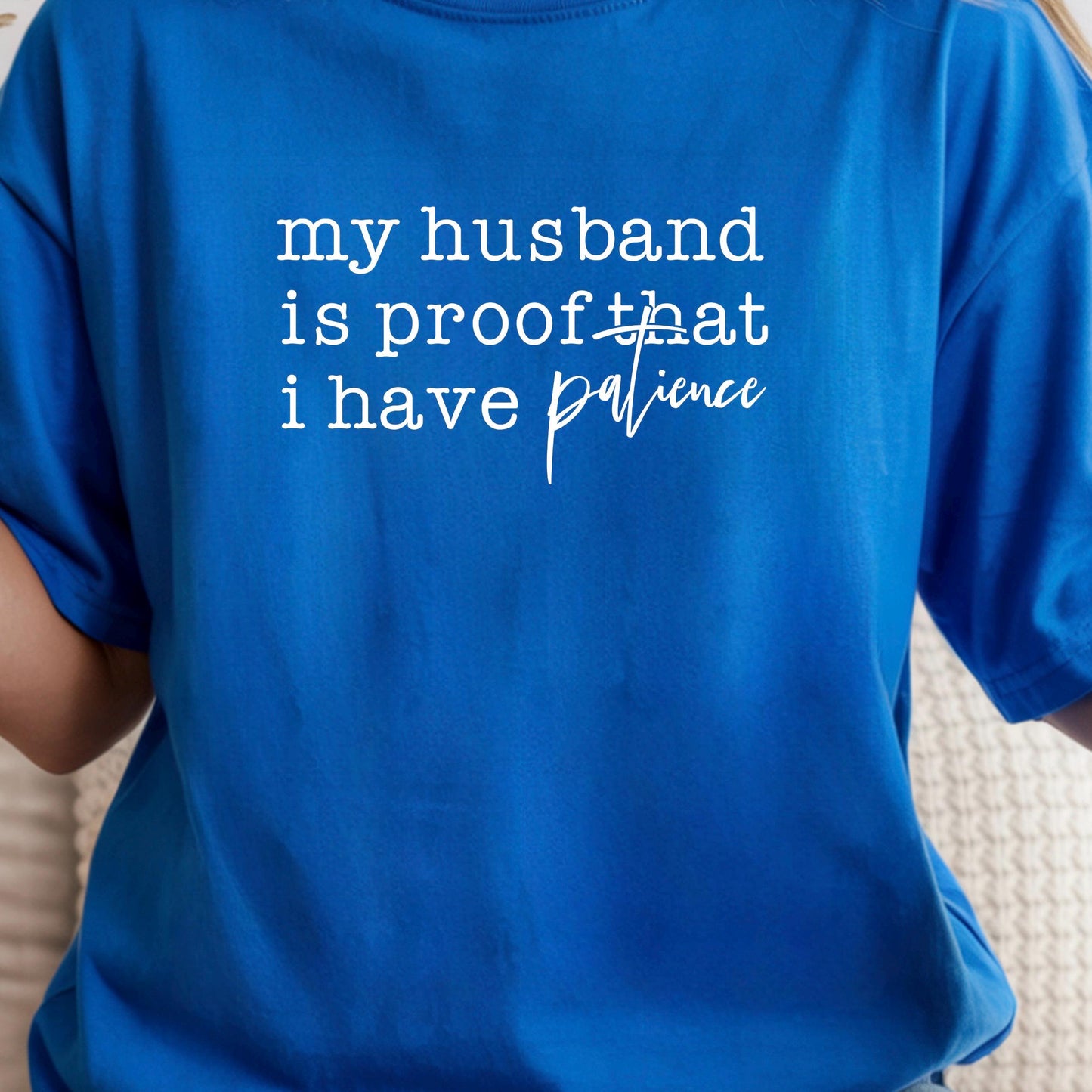 Funny Wife Shirt My Husband Is Proof I Have Patience Tee Humor Shirt Gift for Wife Mom Shirt