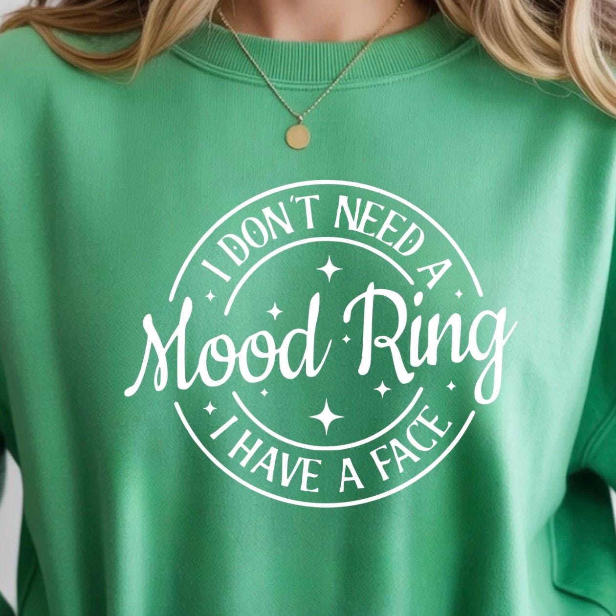 I Don't Need A Mood Ring I Have A Face T-Shirt | Sarcastic Crewneck Sweatshirt