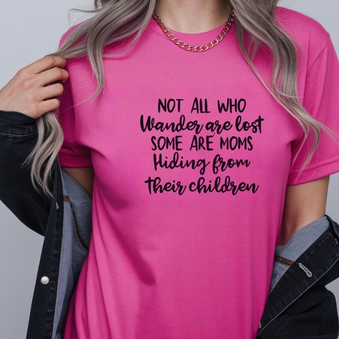 Funny Mom t shirt or  Sweatshirt Not All Who Wander Are Lost Mom Humor Shirt Gift for Moms Mothers Day
