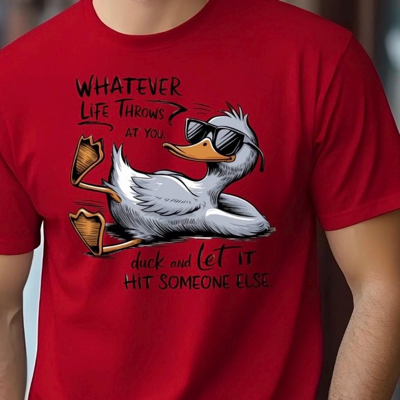 Whatever Life Throws at You Duck Shirt • Funny Duck Sweatshirt • Sarcastic Quote Tee • Humor Graphic Shirt for Adults