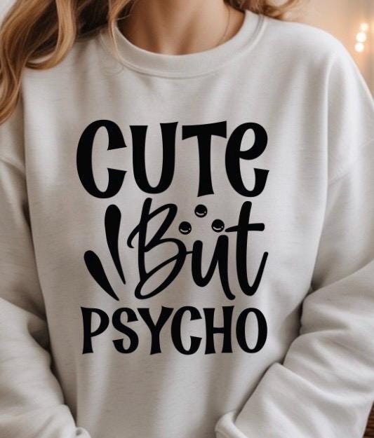 Cute But Psycho Shirt Funny Graphic Tee | Sarcastic Humor T-Shirt | Gildan Unisex Sweatshirt