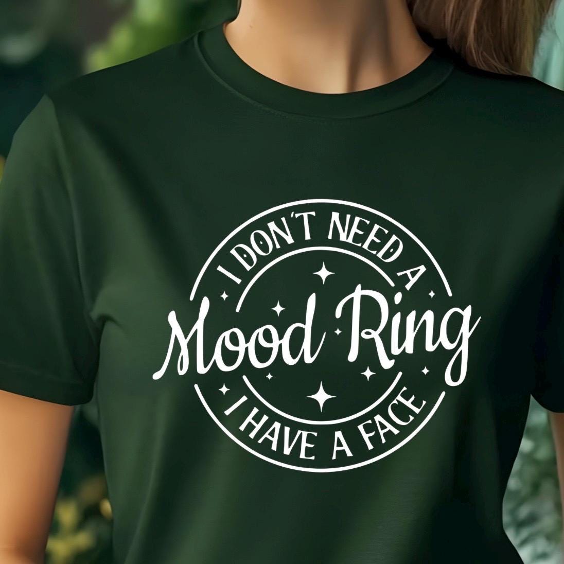 I Don't Need A Mood Ring I Have A Face T-Shirt | Sarcastic Crewneck Sweatshirt